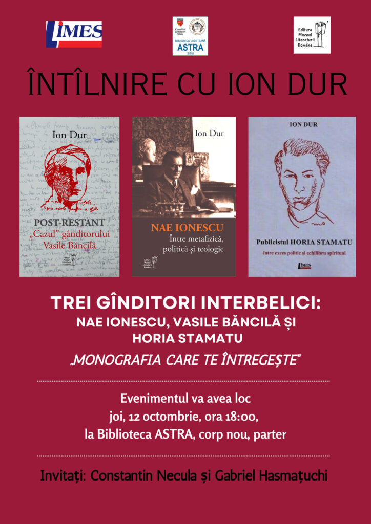 Universitarul sibian Ion Dur a lansat 3 monografii închinate gânditorilor Nae Ionescu, Vasile Băncilă și Horia Stamatu: „Acești trei autori au mai multe călcâie ale lui Ahile: incomozi, indezirabili, desființabili. Ei trebuie citiți cu echilibru și fără ură”, a spus el la Biblioteca ASTRA – Cerul, Codrul și Pârăul